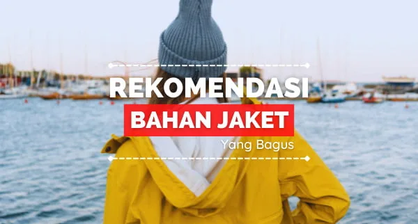 Rekomendasi Bahan Jaket Yang Bagus Dan Tidak Panas