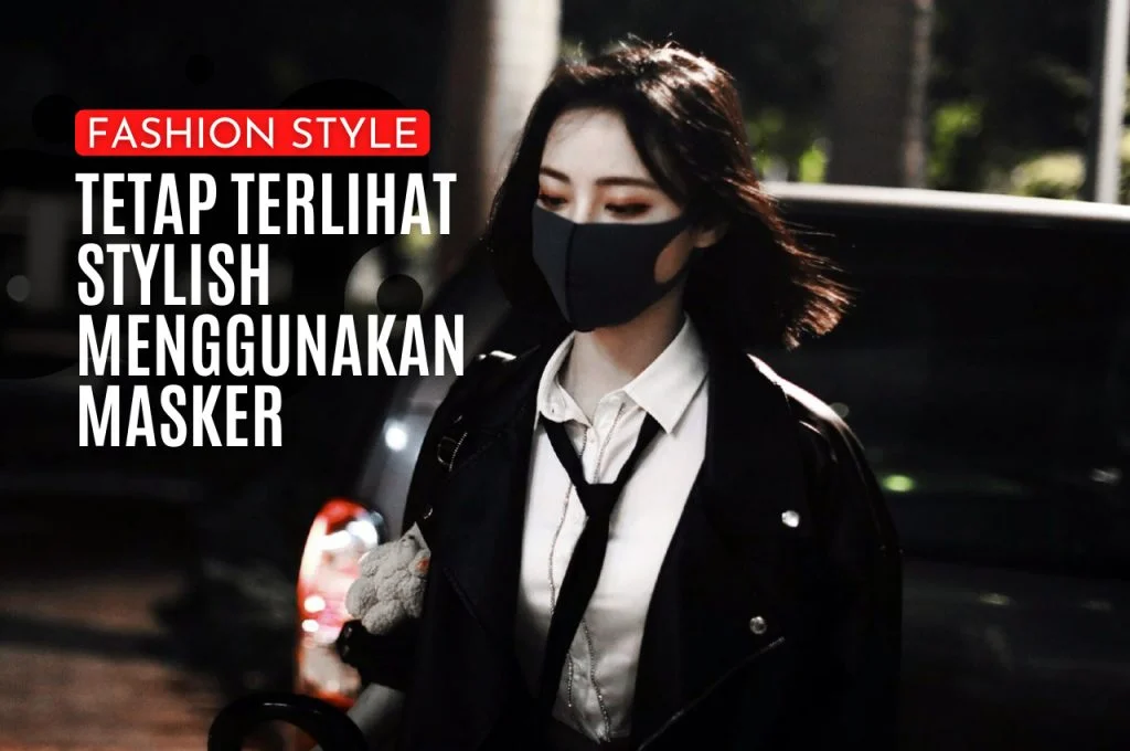 tetap terlihat stylish menggunakan masker