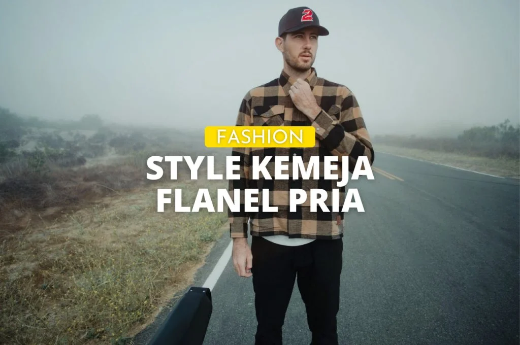 Style kemeja flanel pria