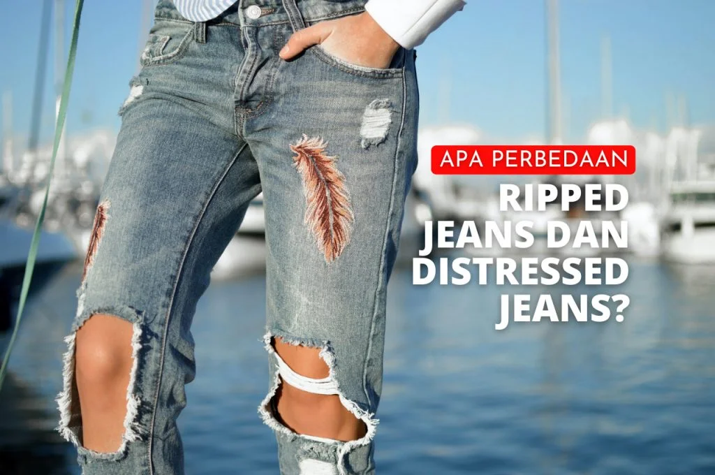 Perbedaan Ripped Jeans Dan Distressed Jeans