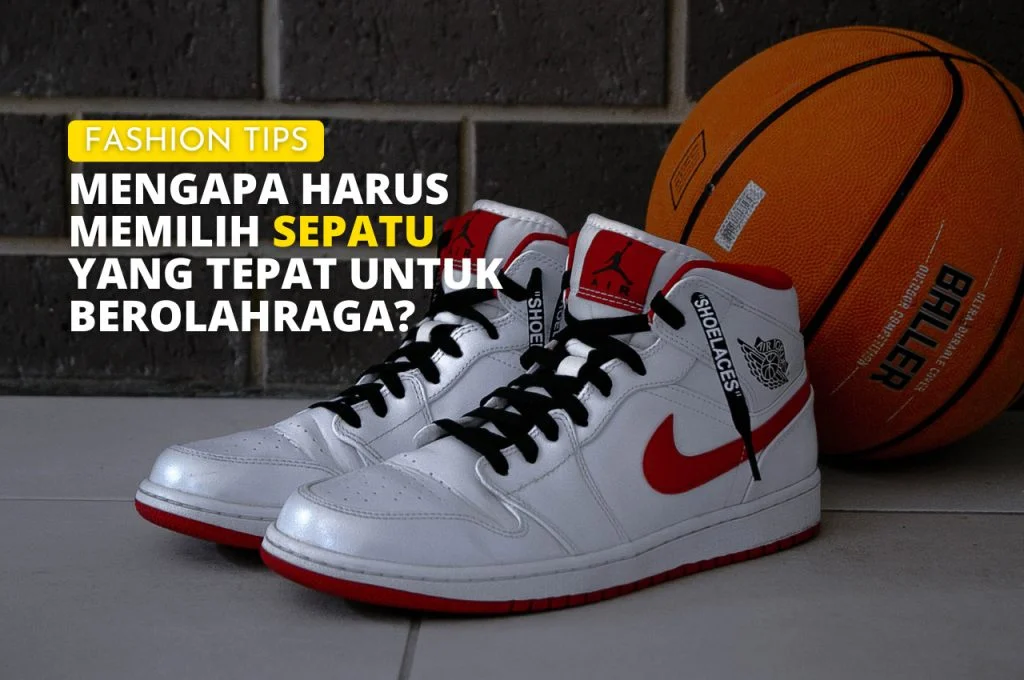 Mengapa harus memilih sepatu yang tepat untuk berolahraga