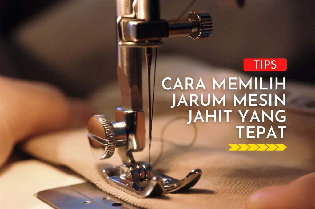 Tips Cara Memilih Jarum Mesin Jahit Yang Tepat