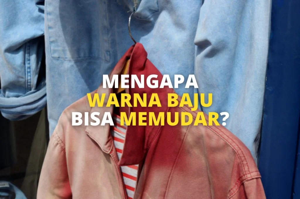 Mengapa Warna Baju Bisa Memudar