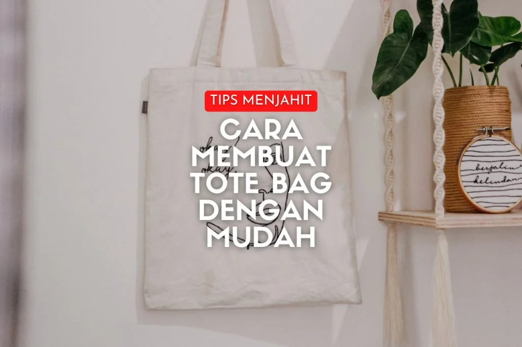 Cara Membuat Totebag Tanpa Mesin Jahit
