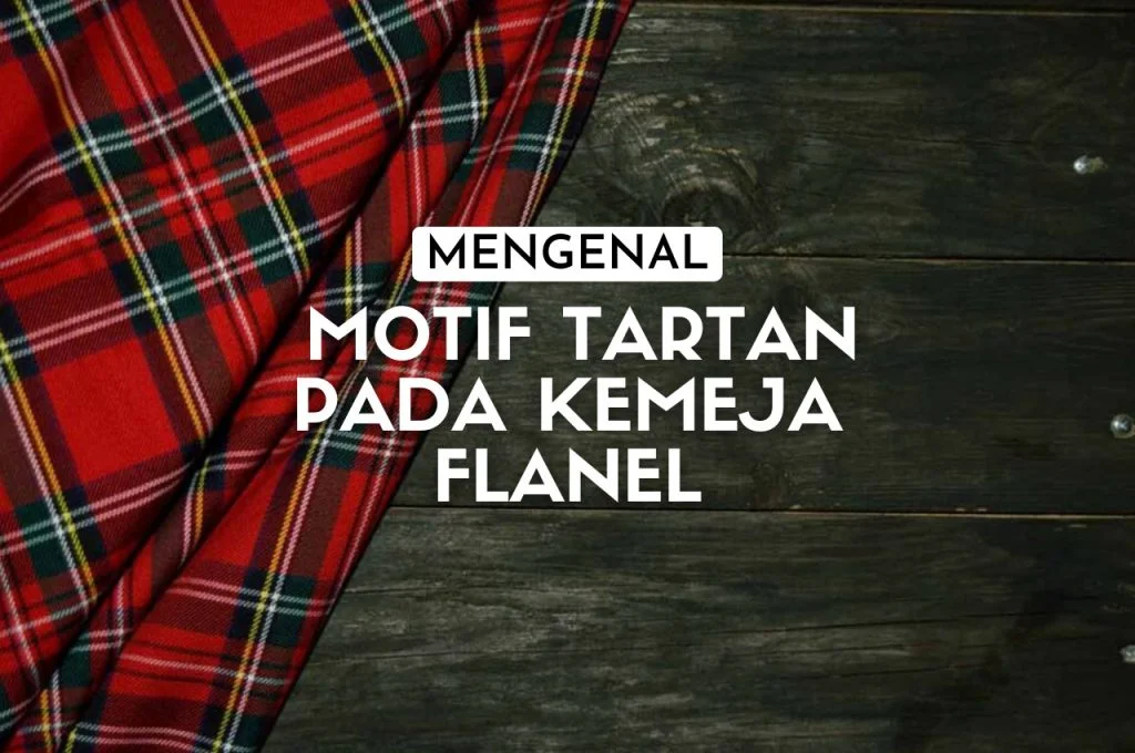 Mengenal Motif Tartan Pada Kemeja Flanel