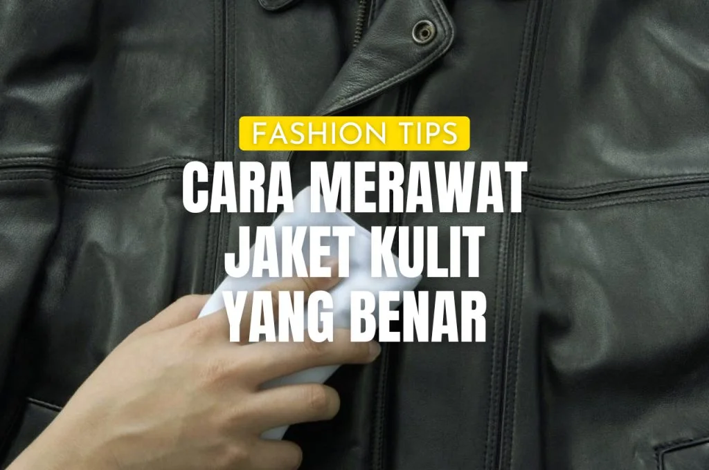 Cara Merawat Jaket Kulit Yang Benar
