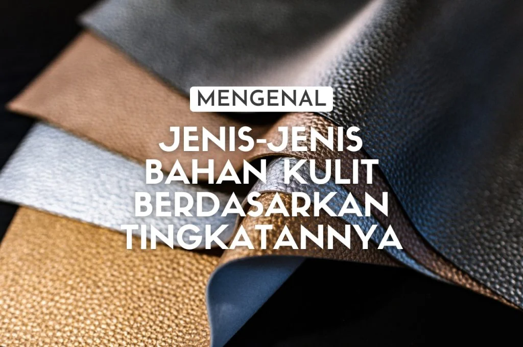 Jenis bahan Kulit Terbaik Berdasarkan Tingkatannya