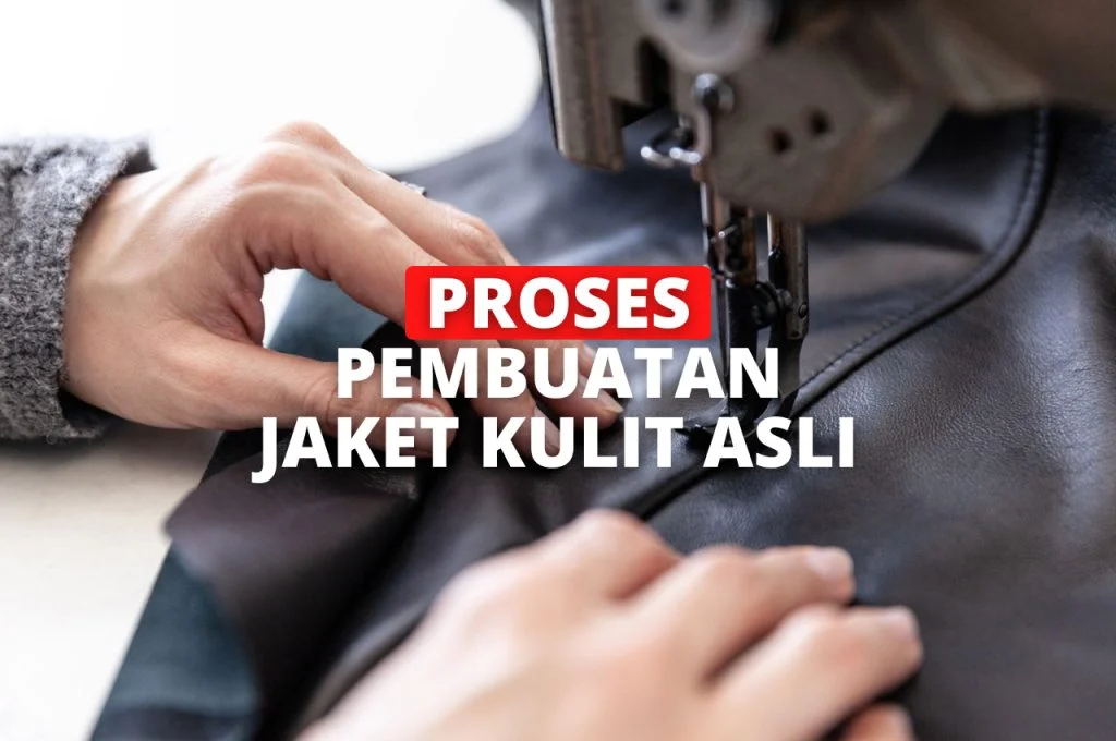 Proses Pembuatan Jaket Kulit Asli