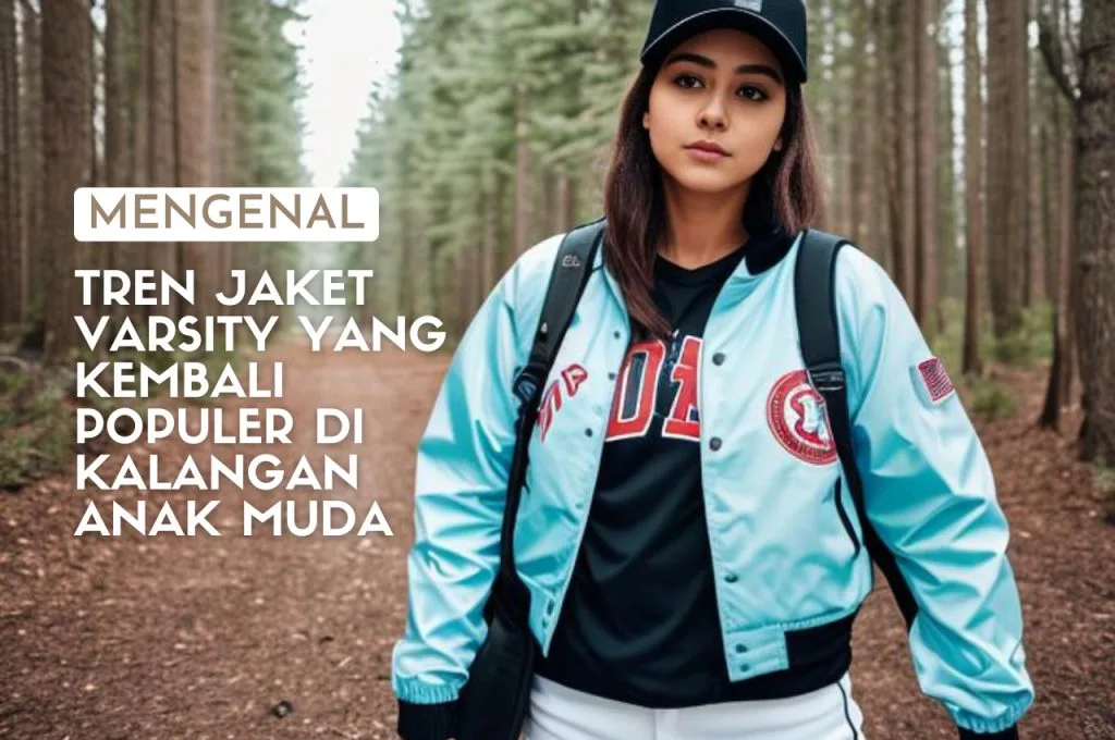 Tren Jaket varsity Yang Kembali Populer Di kalngan Anak Muda