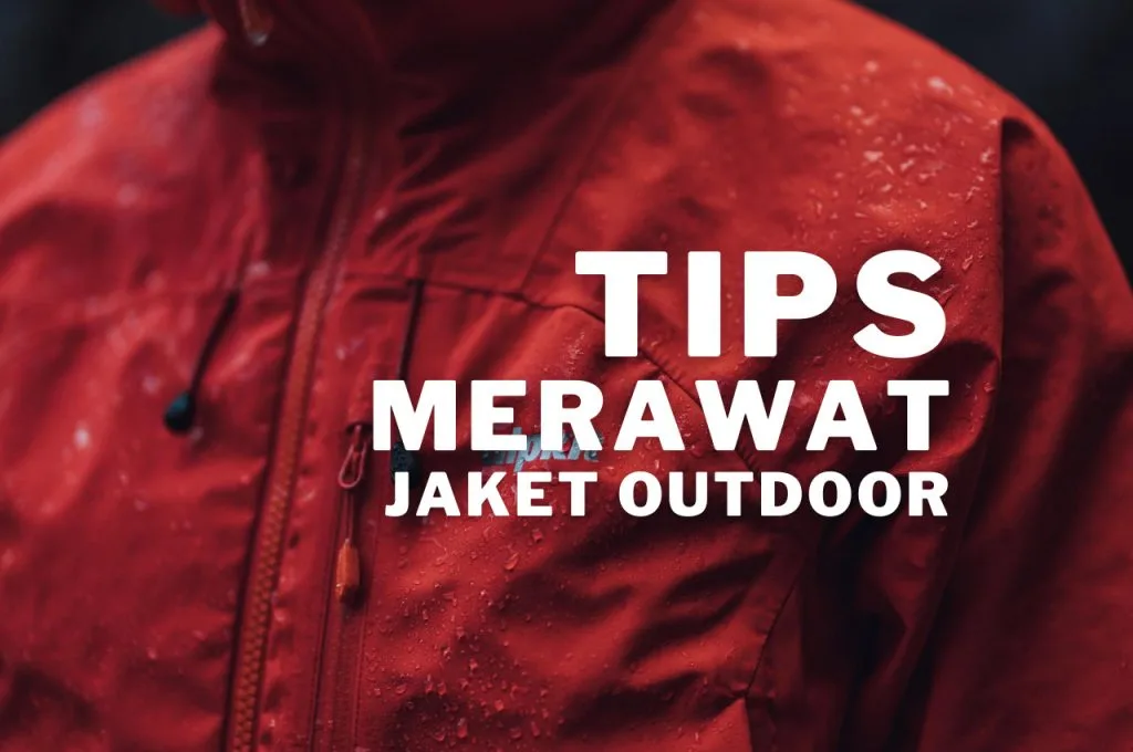 Tips Merawat Jaket Outdoor