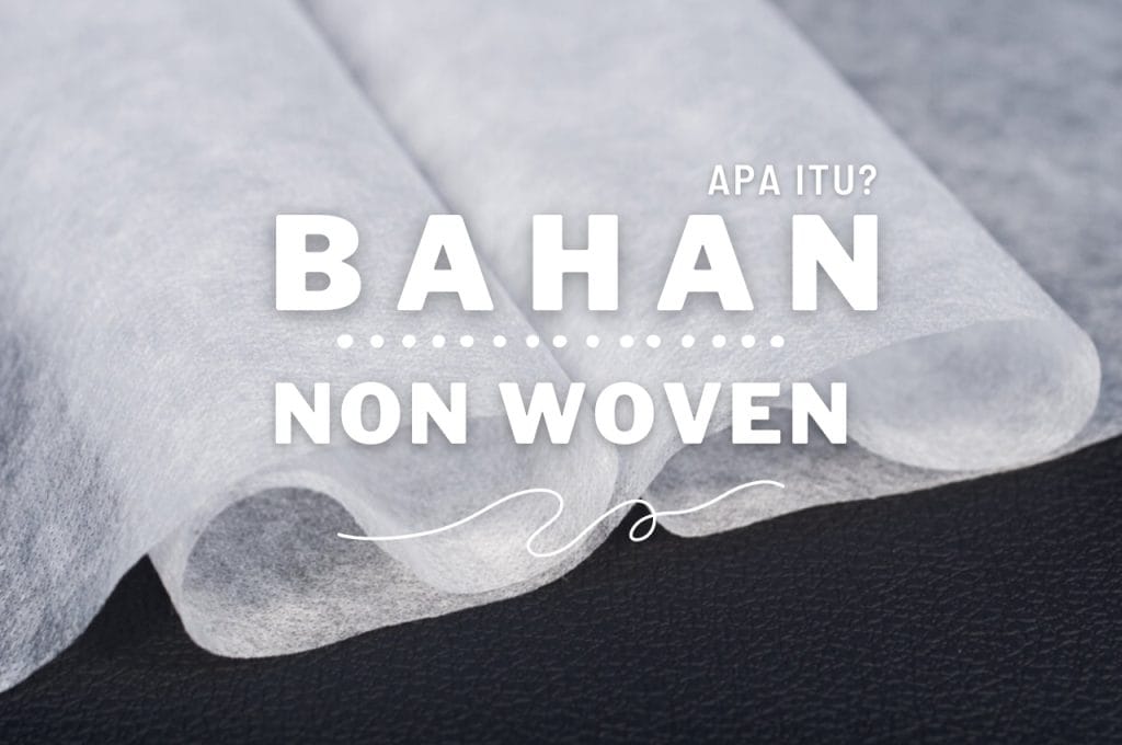 Apa Itu Bahan Non Woven