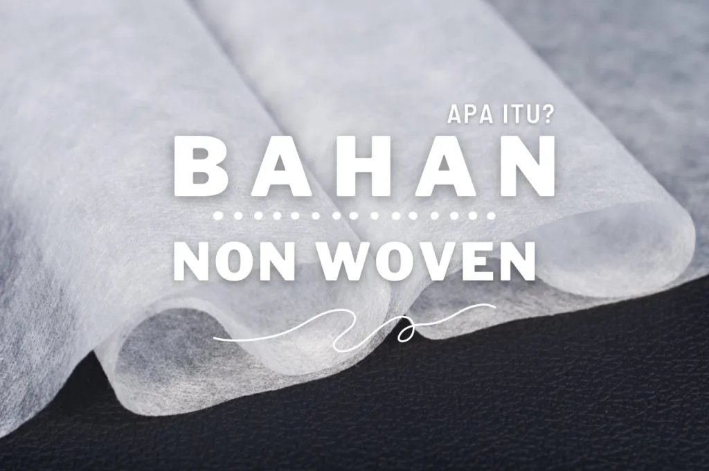 Apa Itu Bahan Non Woven