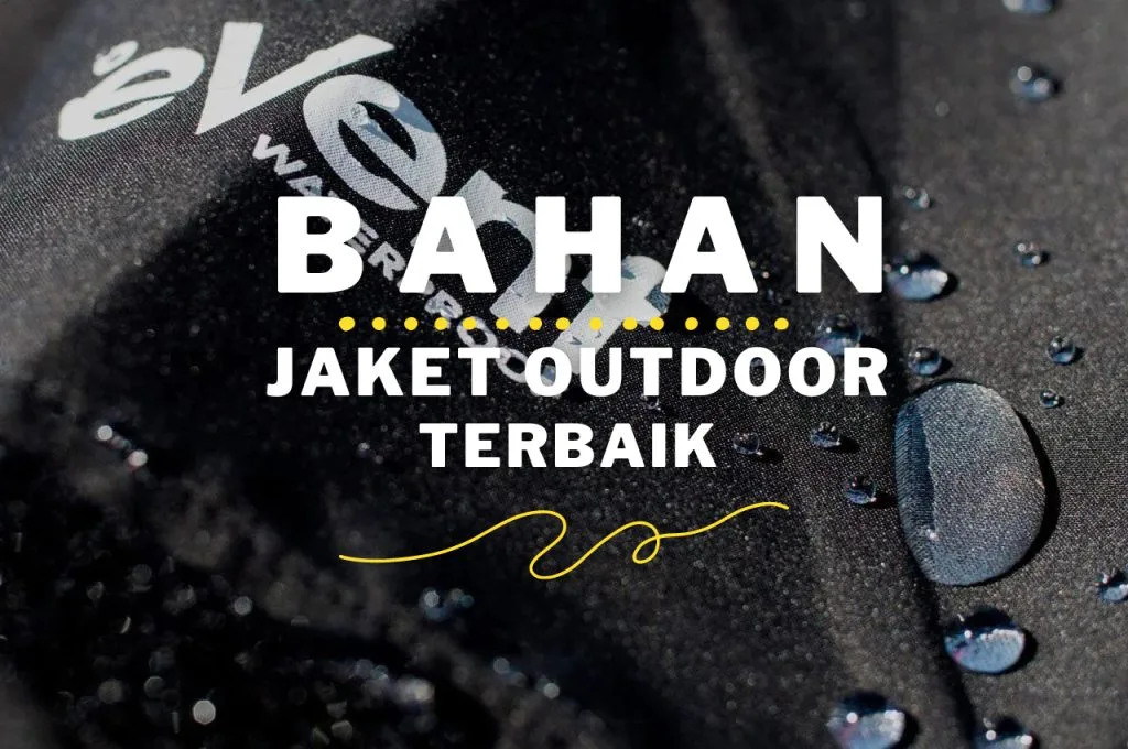 Bahan Jaket Outdoor Terbaik