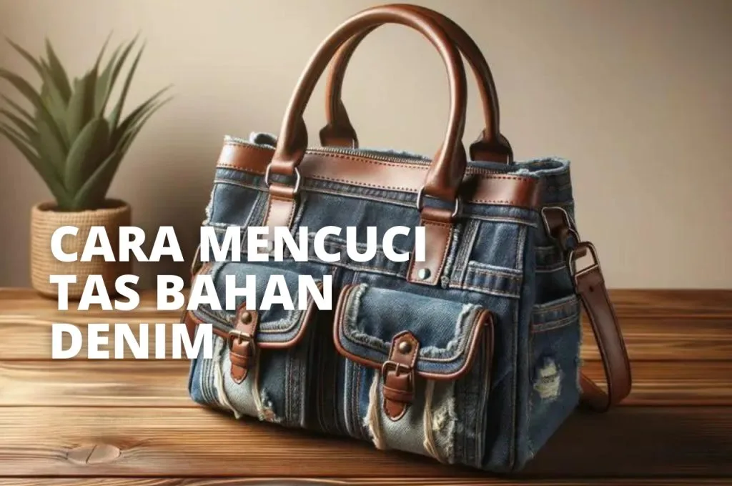Cara Mencuci Tas Bahan Denim