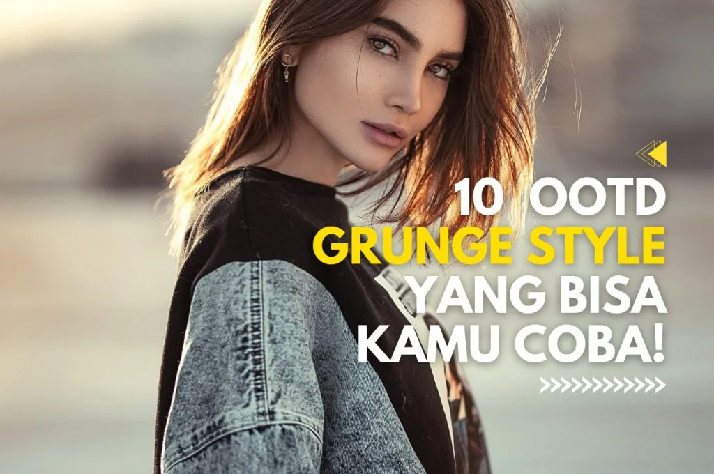 OOTD Grunge Style Terbaik Yang Bisa Kamu Coba